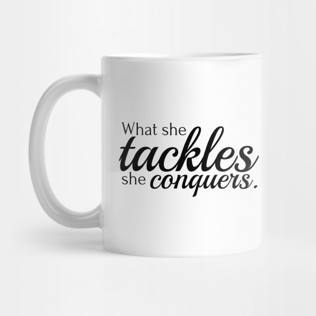 What she tackles she conquers by Stars Hollow Mercantile